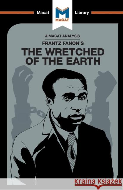 An Analysis of Frantz Fanon's the Wretched of the Earth: The Wretched of the Earth Riley Quinn 9781912128532 Macat International Limited - książka
