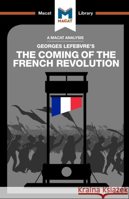 An Analysis of Georges Lefebvre's The Coming of the French Revolution Tom Stammers 9781912128198 Macat International Limited - książka