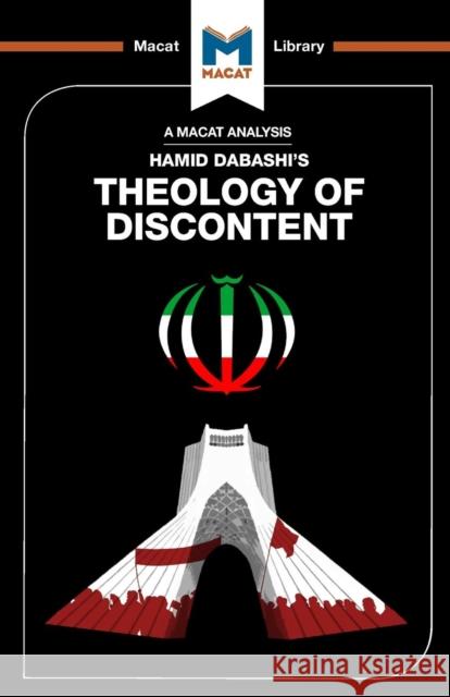 An Analysis of Hamid Dabashi's Theology of Discontent: The Ideological Foundation of the Islamic Revolution in Iran Magdalena C. Delgado Bryan Gibson  9781912127993 Macat International Limited - książka