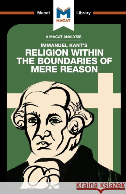 An Analysis of Immanuel Kant's Religion within the Boundaries of Mere Reason Ian Jackson 9781912128624 Macat International Limited - książka