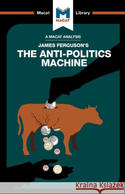 An Analysis of James Ferguson's The Anti-Politics Machine Julie Jenkins 9781912128600 Macat International Limited - książka