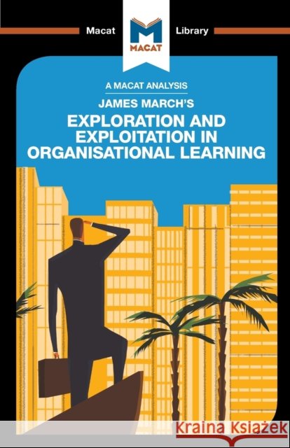 An Analysis of James March's Exploration and Exploitation in Organizational Learning Padraig Belton 9781912284696 Macat International Limited - książka