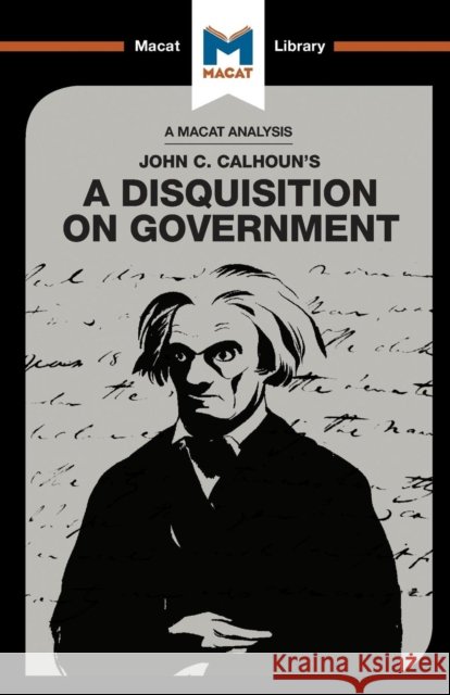 An Analysis of John C. Calhoun's A Disquisition on Government Stockland, Etienne 9781912128730 Macat International Limited - książka