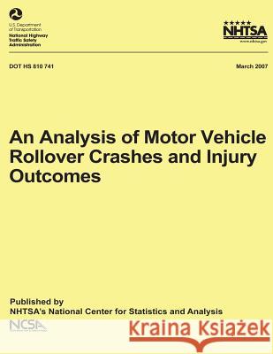 An Analysis of Motor Vehicle Rollover Crashes and Injury Outcomes: NHTSA Technical Report DOT HS 810 741 National Highway Traffic Safety Administ 9781492399803 Createspace - książka