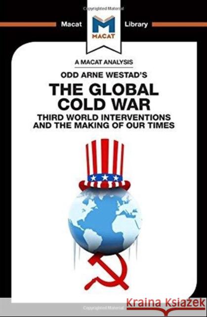 An Analysis of Odd Arne Westad's the Global Cold War: Third World Interventions and the Making of Our Times Glenn, Patrick 9781912302796 Not Avail - książka