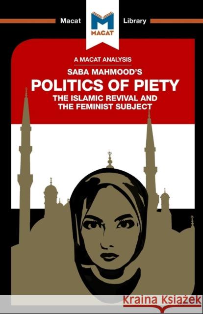An Analysis of Saba Mahmood's Politics of Piety: The Islamic Revival and the Feminist Subject Johnson, Jessica 9781912128549 Macat Library - książka