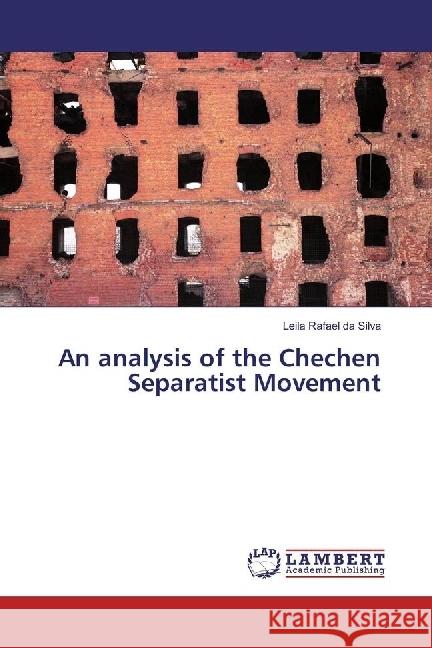 An analysis of the Chechen Separatist Movement Rafael da Silva, Leila 9786202053587 LAP Lambert Academic Publishing - książka