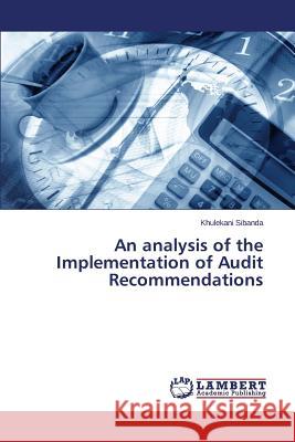 An analysis of the Implementation of Audit Recommendations Sibanda Khulekani 9783659783036 LAP Lambert Academic Publishing - książka