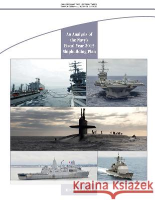 An Analysis of the Navy's Fiscal Year 2015 Shipbuilding Plan Congressional Budget Office 9781511570435 Createspace - książka