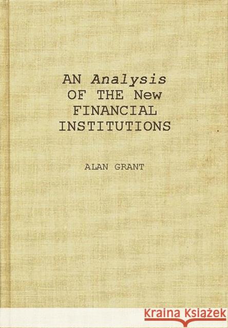 An Analysis of the New Financial Institutions: Changing Technologies, Financial Structures, Distribution Systems, and Deregulation Gart, Alan 9780899302713 Quorum Books - książka