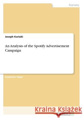 An Analysis of the Spotify Advertisement Campaign Joseph Kariuki 9783346700957 Grin Verlag - książka