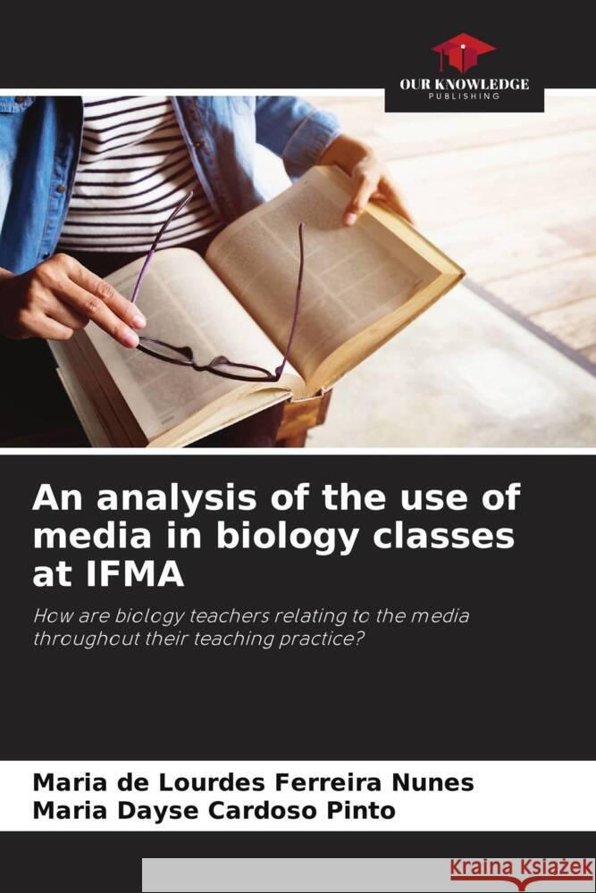 An analysis of the use of media in biology classes at IFMA Nunes, Maria de Lourdes Ferreira, Cardoso Pinto, Maria Dayse 9786208588588 Our Knowledge Publishing - książka