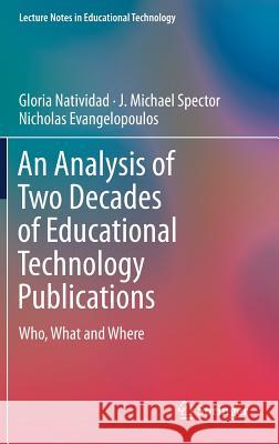An Analysis of Two Decades of Educational Technology Publications: Who, What and Where Natividad, Gloria 9789811301360 Springer - książka