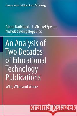 An Analysis of Two Decades of Educational Technology Publications: Who, What and Where Natividad, Gloria 9789811343377 Springer - książka