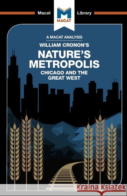 An Analysis of William Cronon's Nature's Metropolis: Chicago and the Great West Hudson, Cheryl 9781912128921 Macat International Limited - książka