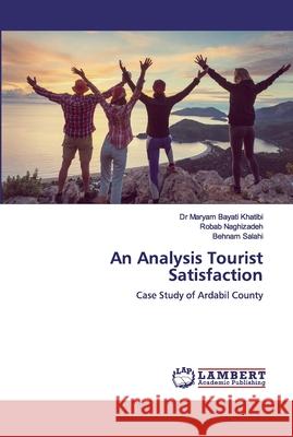 An Analysis Tourist Satisfaction Maryam Bayat Robab Naghizadeh Behnam Salahi 9786200453921 LAP Lambert Academic Publishing - książka