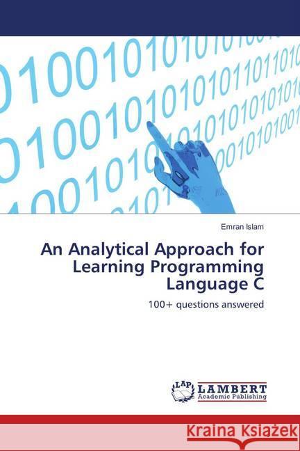 An Analytical Approach for Learning Programming Language C : 100+ questions answered Islam, Emran 9786139849093 LAP Lambert Academic Publishing - książka