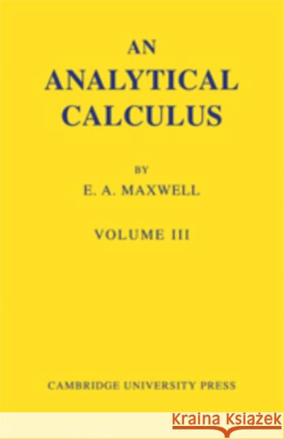 An Analytical Calculus: Volume 3: For School and University Maxwell, E. A. 9780521090377 Cambridge University Press - książka