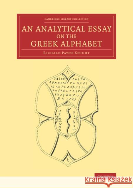 An Analytical Essay on the Greek Alphabet Richard Payne Knight   9781108066020 Cambridge University Press - książka