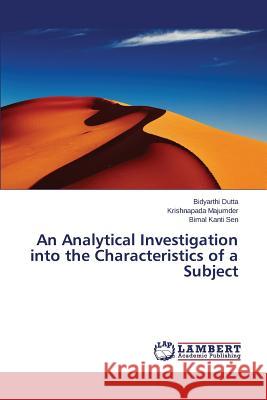 An Analytical Investigation into the Characteristics of a Subject Dutta Bidyarthi                          Majumder Krishnapada                     Sen Bimal Kanti 9783659699870 LAP Lambert Academic Publishing - książka