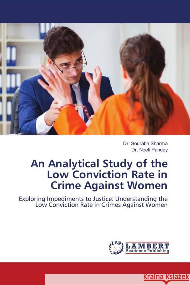 An Analytical Study of the Low Conviction Rate in Crime Against Women Sharma, Dr. Sourabh, Pandey, Dr. Neeti 9786206754626 LAP Lambert Academic Publishing - książka