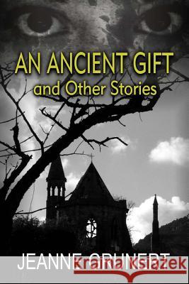 An Ancient Gift and Other Stories Jeanne Grunert 9781500101121 Createspace - książka