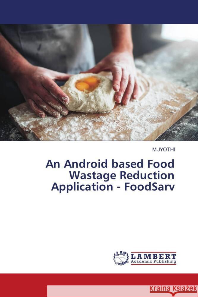 An Android based Food Wastage Reduction Application - FoodSarv M. Jyothi 9786207842551 LAP Lambert Academic Publishing - książka