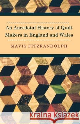 An Anecdotal History of Quilt Makers in England and Wales Mavis Fitzrandolph 9781446542194 Quasten Press - książka