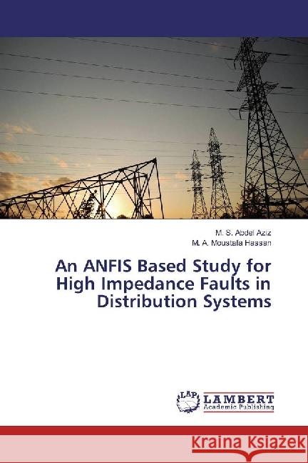 An ANFIS Based Study for High Impedance Faults in Distribution Systems Abdel Aziz, M. S.; Moustafa Hassan, M. A. 9786202065429 LAP Lambert Academic Publishing - książka