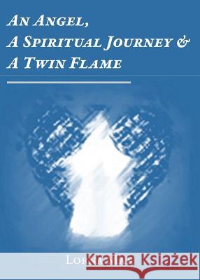 An Angel, A Spiritual Journey & A Twin Flame Lorna Max 9781782225065 Paragon Publishing - książka