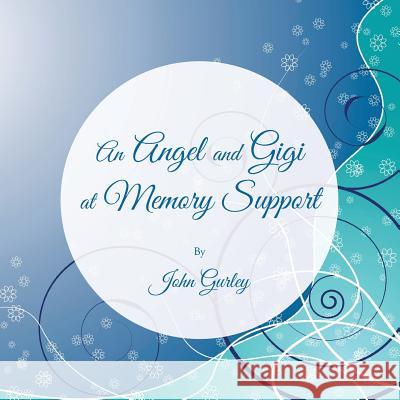 An Angel and Gigi at Memory Support John Gurley 9781496971678 Authorhouse - książka