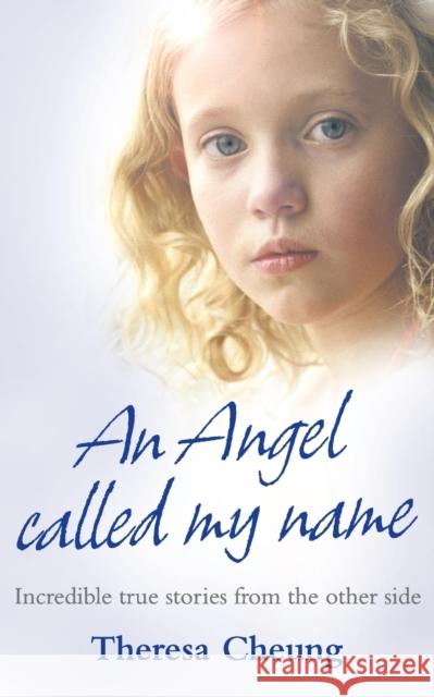 An Angel Called My Name : Incredible True Stories from the Other Side Theresa Cheung 9780007277131  - książka