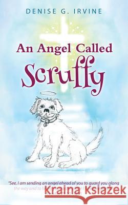 An Angel Called Scruffy Denise G Irvine 9781498497374 Xulon Press - książka
