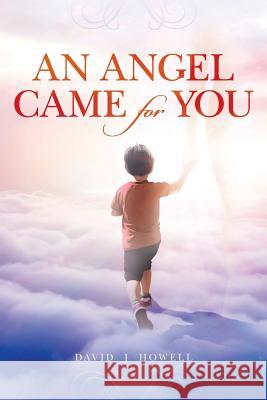 An Angel Came for You David J. Howell 9781976509896 Createspace Independent Publishing Platform - książka