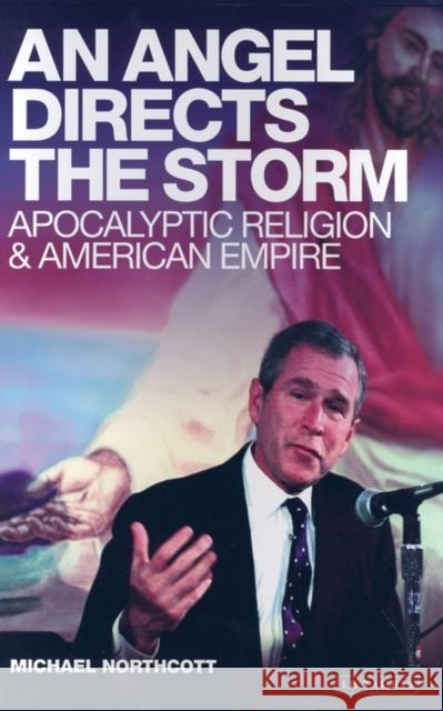 An Angel Directs the Storm : Apocalyptic Religion and American Empire Michael Northcott 9781850434788 I. B. Tauris & Company - książka