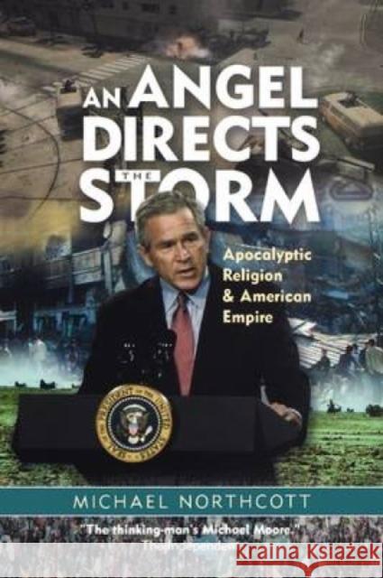 An Angel Directs the Storm: Apocalyptic Religion and American Empire Michael Northcott 9780334041160 SCM Press - książka