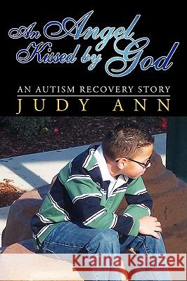 An Angel Kissed by God: An Autism Recovery Story Ann, Judy 9781425749576 Xlibris Corporation - książka