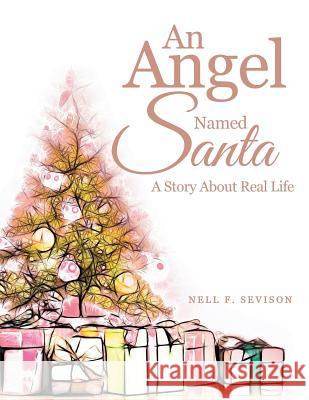 An Angel Named Santa: A Story About Real Life Nell F Sevison 9781546255840 Authorhouse - książka