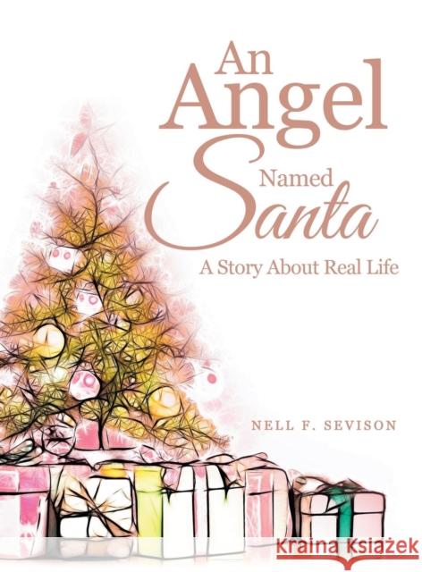 An Angel Named Santa: A Story About Real Life Nell F Sevison 9781546255864 Authorhouse - książka