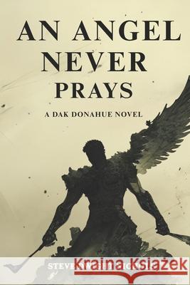 An Angel Never Prays Steve Dwight Nichols 9781736572863 Self-Publishing - książka
