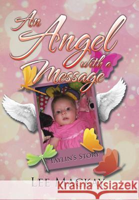 An Angel with a Message: Taylin's Story Lee MacKay 9781503504080 Xlibris Corporation - książka