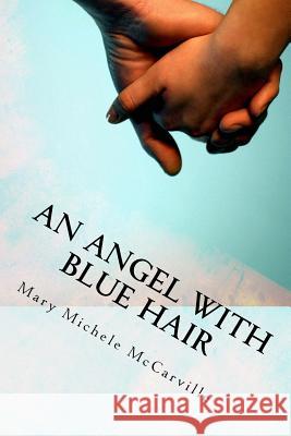 An Angel with Blue Hair: A Story of Bone Marrow Donation Mary Michele McCarville 9781530464555 Createspace Independent Publishing Platform - książka