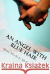 An Angel with Blue Hair: A Story of Bone Marrow Donation Mary Michele McCarville 9781530464555 Createspace Independent Publishing Platform