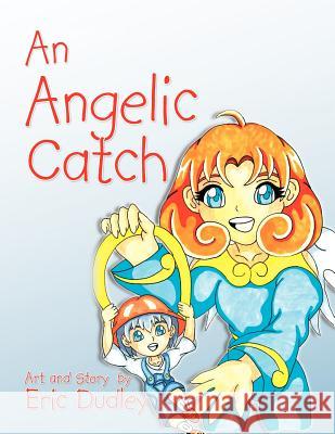 An Angelic Catch Eric Dudley 9781465355935 Xlibris Corporation - książka