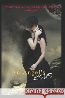 An Angel's Love: What will happen when two angels one dark and one light fall in love with the same human female? How will she react wh Fish, Patricia Ann 9781520443591 Independently Published - książka