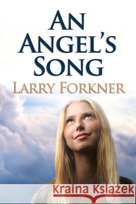 An Angel's Song Larry Forkner 9781098876760 Independently Published - książka