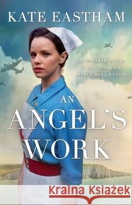 An Angel's Work: Heartbreaking and unputdownable World War 2 historical fiction Kate Eastham 9781800190757 Bookouture - książka