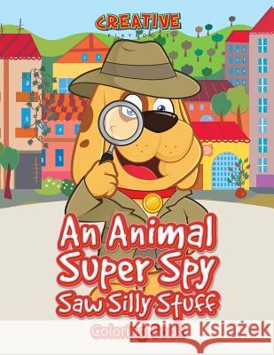 An Animal Super Spy Saw Silly Stuff Coloring Book Creative Playbooks 9781683238386 Creative Playbooks - książka