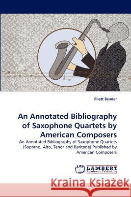 An Annotated Bibliography of Saxophone Quartets by American Composers  9783838365183 LAP Lambert Academic Publishing AG & Co KG - książka