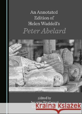 An Annotated Edition of Helen Waddell's Peter Abelard Jennifer FitzGerald Constant J. Mews  9781527599444 Cambridge Scholars Publishing - książka